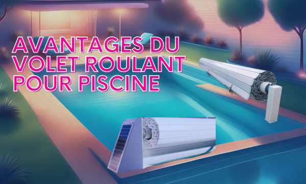 Volet piscine, volet roulant automatique ou hors sol ?