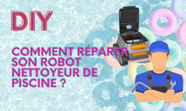 DIY : Comment réparer son robot nettoyeur de piscine ? Zyke Piscine
